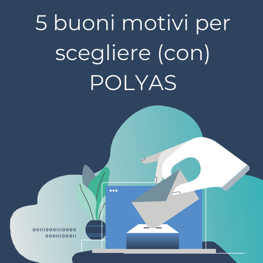 5 buoni motivi per scegliere (con) Polyas 5 buoni motivi per scegliere (con) Polyas